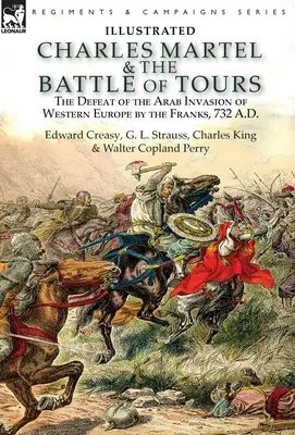 Charles Martel i bitwa pod Tours: klęska arabskiej inwazji Franków na Europę Zachodnią, 732 r. n.e. - Charles Martel & the Battle of Tours: the Defeat of the Arab Invasion of Western Europe by the Franks, 732 A.D