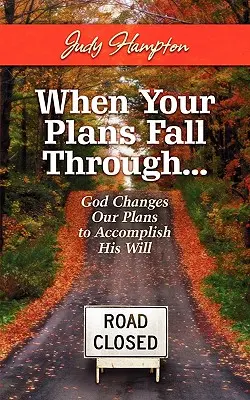 Kiedy twoje plany upadają: Bóg zmienia nasze plany, by wypełnić swoją wolę - When Your Plans Fall Through: God Changes Our Plans to Accomplish His Will