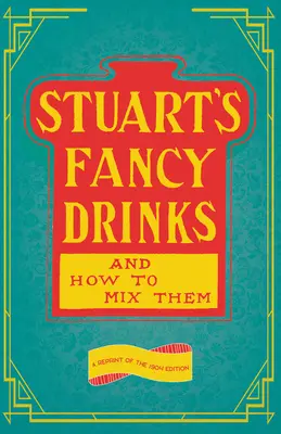 Stuart's Fancy Drinks and How to Mix Them: Reprint wydania z 1904 roku - Stuart's Fancy Drinks and How to Mix Them: A Reprint of the 1904 Edition