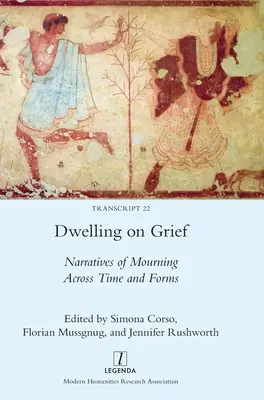 Dwelling on Grief: Narracje o żałobie w czasie i formach - Dwelling on Grief: Narratives of Mourning Across Time and Forms