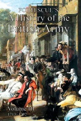 Fortescue's History of the British Army: Tom III - Fortescue's History of the British Army: Volume III