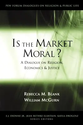 Czy rynek jest moralny?: Dialog na temat religii, ekonomii i sprawiedliwości - Is the Market Moral?: A Dialogue on Religion, Economics, and Justice