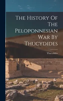 Historia wojny peloponeskiej według Tukidydesa - The History Of The Peloponnesian War By Thucydides