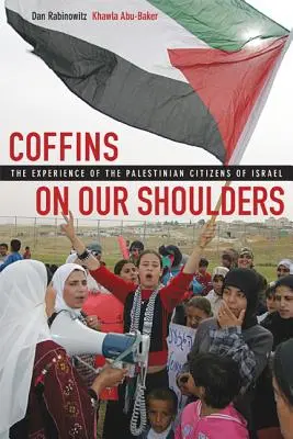 Trumny na naszych barkach: Doświadczenia palestyńskich obywateli Izraela - Coffins on Our Shoulders: The Experience of the Palestinian Citizens of Israel