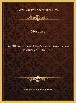 Mercury: Oficjalny organ Societas Rosicruciana w Ameryce 1916-1921 - Mercury: An Official Organ of the Societas Rosicruciana in America 1916-1921