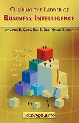 Wspinaczka po drabinie Business Intelligence: Szczęśliwy w tworzeniu doskonałości dzięki intuicji - Climbing the Ladder of Business Intelligence: Happy About Creating Excellence through Enabled Intuition