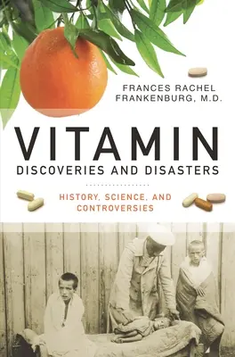 Witaminowe odkrycia i katastrofy: Historia, nauka i kontrowersje - Vitamin Discoveries and Disasters: History, Science, and Controversies
