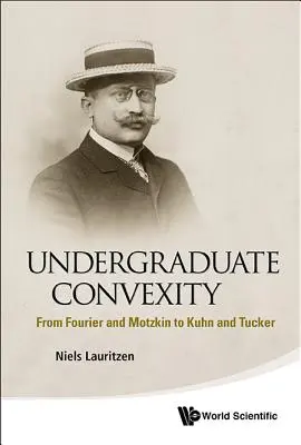 Wypukłość na studiach licencjackich: Od Fouriera i Motzkina do Kuhna i Tuckera - Undergraduate Convexity: From Fourier and Motzkin to Kuhn and Tucker