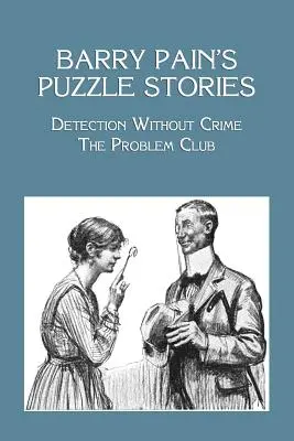 Opowieści logiczne Barry'ego Paina: Detection Without Crime / The Problem Club - Barry Pain's Puzzle Stories: Detection Without Crime / The Problem Club