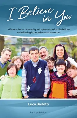 Wierzę w Ciebie: Mądrość wspólnoty z osobami niepełnosprawnymi na temat wiary w siebie i innych - I Believe in You: Wisdom from Community with Persons with Disabilities on Believing in Ourselves and the Other