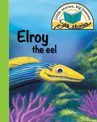 Węgorz Elroy: Małe historie, wielkie lekcje - Elroy the eel: Little stories, big lessons