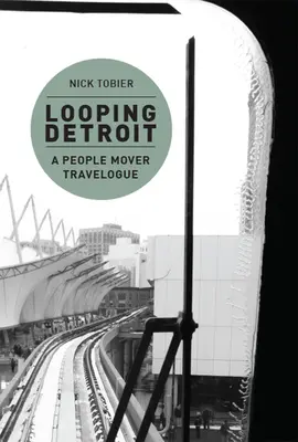 Pętla Detroit: A People Mover Travelogue - Looping Detroit: A People Mover Travelogue