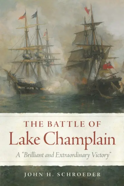 Bitwa nad jeziorem Champlain: Wspaniałe i niezwykłe zwycięstwo - The Battle of Lake Champlain: A Brilliant and Extraordinary Victory