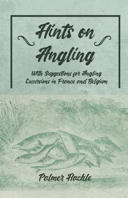 Wskazówki dotyczące wędkarstwa - z propozycjami wycieczek wędkarskich we Francji i Belgii - Hints on Angling - With Suggestions for Angling Excursions in France and Belgium