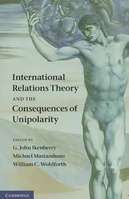 Teoria stosunków międzynarodowych i konsekwencje jednobiegunowości - International Relations Theory and the Consequences of Unipolarity