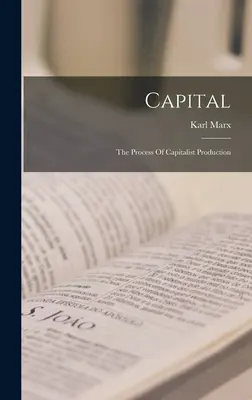 Capital: Proces produkcji kapitalistycznej - Capital: The Process Of Capitalist Production