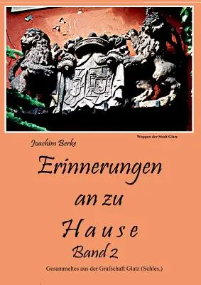 Erinnerung an zu Hause Band II: Gesammeltes aus der Grafschaft Glatz