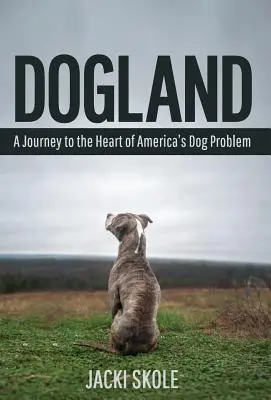 Dogland: Podróż do serca amerykańskiego problemu z psami - Dogland: A Journey to the Heart of America's Dog Problem