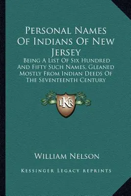 Nazwy osobowe Indian z New Jersey: Being A List of Six Hundred And Fifty Such Names, Gleaned Mostly From Indian Deeds Of The Seventeenth Century (Lista sześciuset pięćdziesięciu takich nazwisk, zaczerpniętych głównie z aktów indiańskich z XVII wieku) - Personal Names Of Indians Of New Jersey: Being A List Of Six Hundred And Fifty Such Names, Gleaned Mostly From Indian Deeds Of The Seventeenth Century