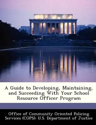 Przewodnik po opracowywaniu, utrzymywaniu i odnoszeniu sukcesów w programie oficera zasobów szkolnych - A Guide to Developing, Maintaining, and Succeeding with Your School Resource Officer Program