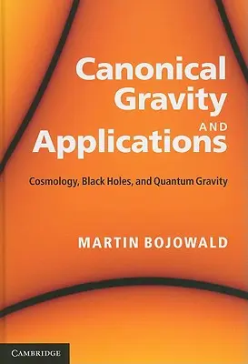 Grawitacja kanoniczna i jej zastosowania: Kosmologia, czarne dziury i grawitacja kwantowa - Canonical Gravity and Applications: Cosmology, Black Holes, and Quantum Gravity