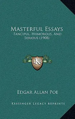 Mistrzowskie eseje: Fantazyjne, humorystyczne i poważne (1908) - Masterful Essays: Fanciful, Humorous, And Serious (1908)