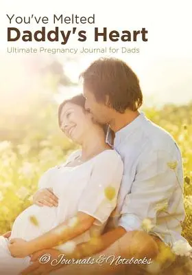 Roztopiłaś serce taty: Najlepszy dziennik ciążowy dla tatusiów - You've Melted Daddy's Heart: Ultimate Pregnancy Journal for Dads