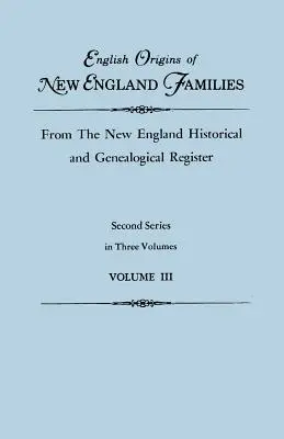 Angielskie pochodzenie rodzin z Nowej Anglii, z rejestru historycznego i genealogicznego Nowej Anglii. Druga seria, w trzech tomach. Tom III - English Origins of New England Families, from the New England Historical and Genealogical Register. Second Series, in Three Volumes. Volume III