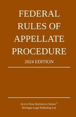 Federalne zasady postępowania apelacyjnego; Wydanie 2024: Z dodatkiem limitów długości i oficjalnych formularzy - Federal Rules of Appellate Procedure; 2024 Edition: With Appendix of Length Limits and Official Forms