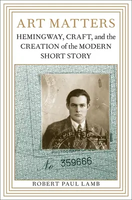 Art Matters: Hemingway, rzemiosło i tworzenie nowoczesnego opowiadania - Art Matters: Hemingway, Craft, and the Creation of the Modern Short Story