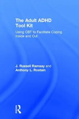 Zestaw narzędzi dla dorosłych z ADHD: Korzystanie z CBT w celu ułatwienia radzenia sobie wewnątrz i na zewnątrz - The Adult ADHD Tool Kit: Using CBT to Facilitate Coping Inside and Out