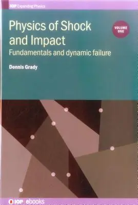 Fizyka wstrząsów i uderzeń: Tom 1: Podstawy i uszkodzenia dynamiczne - Physics of Shock and Impact: Volume 1: Fundamentals and dynamic failure