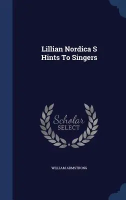 Lillian Nordica: wskazówki dla śpiewaków - Lillian Nordica S Hints To Singers