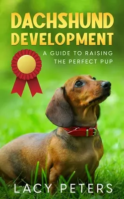 Rozwój jamnika: Przewodnik po wychowaniu idealnego szczeniaka - Dachshund Development: A Guide to Raising the Perfect Pup
