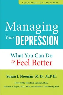 Zarządzanie depresją: Co możesz zrobić, aby poczuć się lepiej już teraz - Managing Your Depression: What You Can Do to Feel Better Now