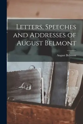 Listy, przemówienia i adresy Augusta Belmonta - Letters, Speeches and Addresses of August Belmont
