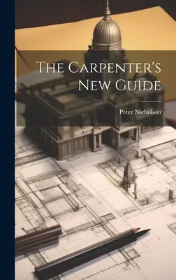 Nowy przewodnik cieśli - The Carpenter's New Guide