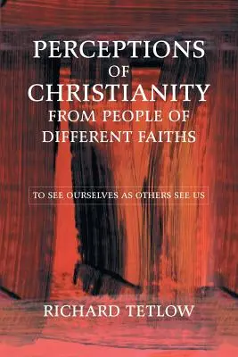Postrzeganie chrześcijaństwa przez ludzi różnych wyznań: Widzieć siebie tak, jak widzą nas inni - Perceptions of Christianity from People of Different Faiths: To See Ourselves as Others See Us