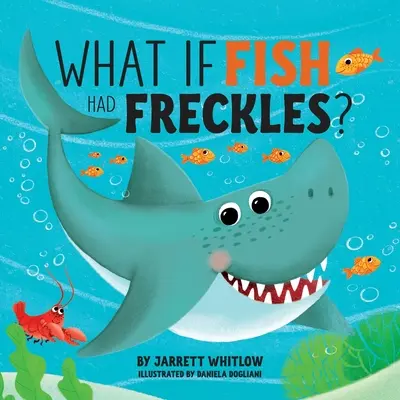 Co by było, gdyby ryby miały piegi? - What if Fish had Freckles?