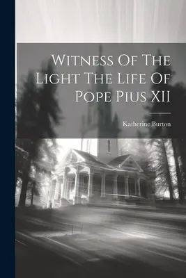 Świadek światła: życie papieża Piusa XII - Witness Of The Light The Life Of Pope Pius XII