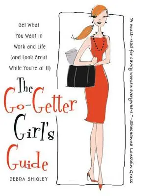 Przewodnik Go-Getter Girl: Zdobądź to, czego chcesz w pracy i życiu (i wyglądaj świetnie, gdy jesteś przy tym) - The Go-Getter Girl's Guide: Get What You Want in Work and Life (and Look Great While You're at It)