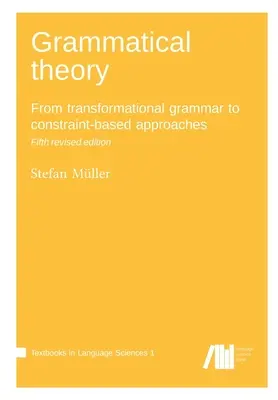 Teoria gramatyki: Od gramatyki transformacyjnej do podejść opartych na ograniczeniach - Grammatical theory: From transformational grammar to constraint-based approaches