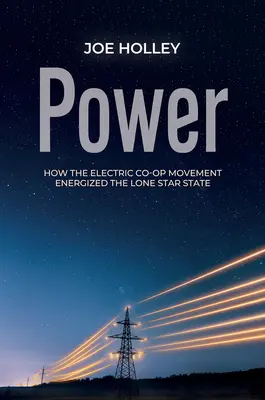 Moc: Jak ruch spółdzielni elektrycznych zasilił stan Samotnej Gwiazdy - Power: How the Electric Co-Op Movement Energized the Lone Star State