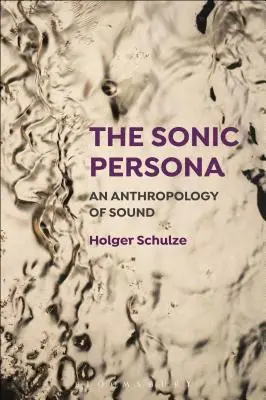 The Sonic Persona: Antropologia dźwięku - The Sonic Persona: An Anthropology of Sound