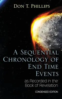 Sekwencyjna chronologia wydarzeń czasów ostatecznych zapisanych w Księdze Objawienia - wydanie skrócone - A Sequential Chronology Of End Time Events as Recorded in the Book of Revelation - Condensed Edition