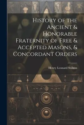 Historia Starożytnego i Czcigodnego Bractwa Wolnych i Przyjętych Masonów oraz Zakonów Konkordatowych - History of the Ancient & Honorable Fraternity of Free & Accepted Masons, & Concordant Orders