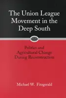 Ruch Ligi Związkowej na Głębokim Południu: Polityka i zmiany w rolnictwie podczas rekonstrukcji - Union League Movement in the Deep South: Politics and Agricultural Change During Reconstruction