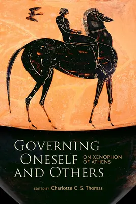 Zarządzanie sobą i innymi: O Ksenofoncie Ateńskim - Governing Oneself and Others: On Xenophon of Athens