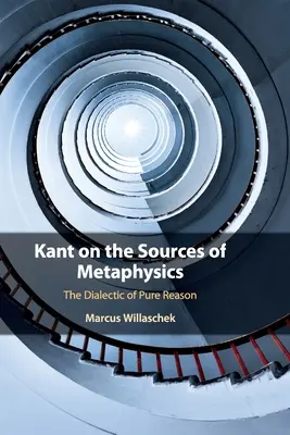 Kant o źródłach metafizyki: Dialektyka czystego rozumu - Kant on the Sources of Metaphysics: The Dialectic of Pure Reason
