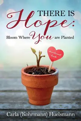 Jest nadzieja: rozkwitaj tam, gdzie jesteś zasadzony - There is Hope: Bloom Where You are Planted